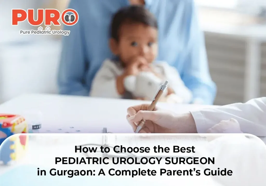 How to Choose the Best Pediatric Urology Surgeon in Gurgaon: A Complete Parent’s Guide
